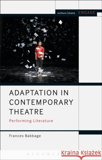 Adaptation in Contemporary Theatre: Performing Literature Frances Babbage Enoch Brater Mark Taylor-Batty 9781472530523 Methuen Publishing
