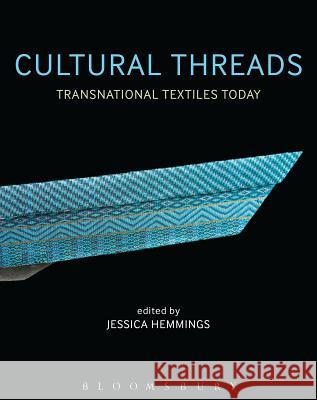 Cultural Threads: Transnational Textiles Today Professor Jessica Hemmings (University of Gothenburg, Sweden) 9781472530936