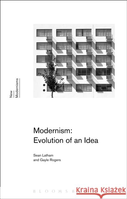 Modernism: Evolution of an Idea Sean Latham Gayle Rogers Gayle Rogers 9781472531247