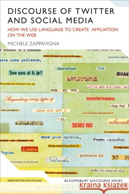 Discourse of Twitter and Social Media: How We Use Language to Create Affiliation on the Web Zappavigna, Michele 9781472531544