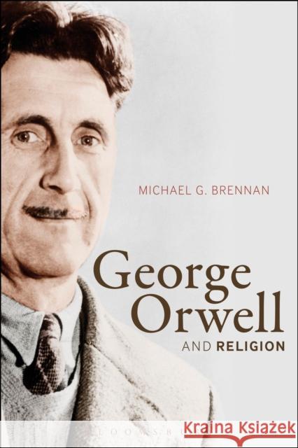 George Orwell and Religion Michael G. Brennan 9781472531940