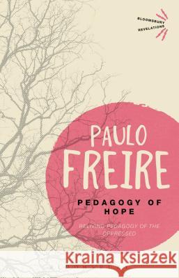 Pedagogy of Hope: Reliving Pedagogy of the Oppressed . Paulo Freire 9781472533401 Bloomsbury Publishing PLC