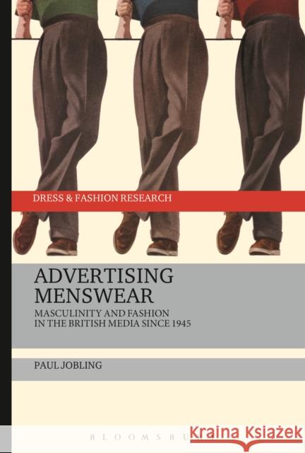 Advertising Menswear: Masculinity and Fashion in the British Media Since 1945 Jobling, Paul 9781472533432 Bloomsbury Academic