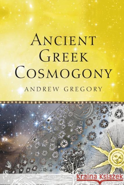 Ancient Greek Cosmogony Andrew Gregory 9781472533593 Bloomsbury Academic