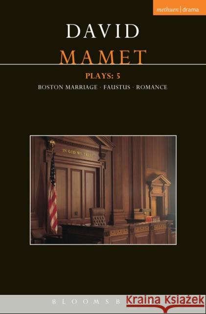 Mamet Plays: 5 : Boston Marriage; Dr Faustus; Romance David Mamet 9781472533722 Methuen Publishing