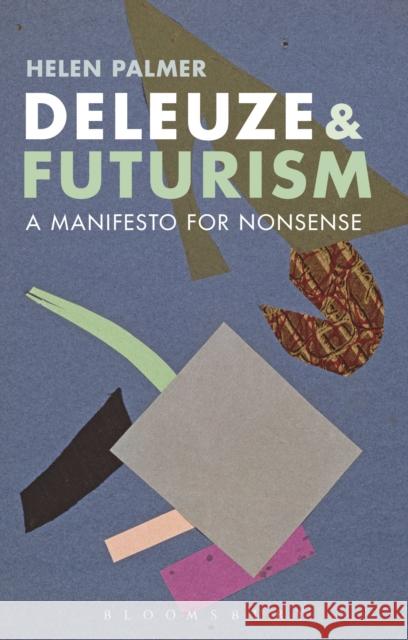 Deleuze and Futurism: A Manifesto for Nonsense Palmer, Helen 9781472534286