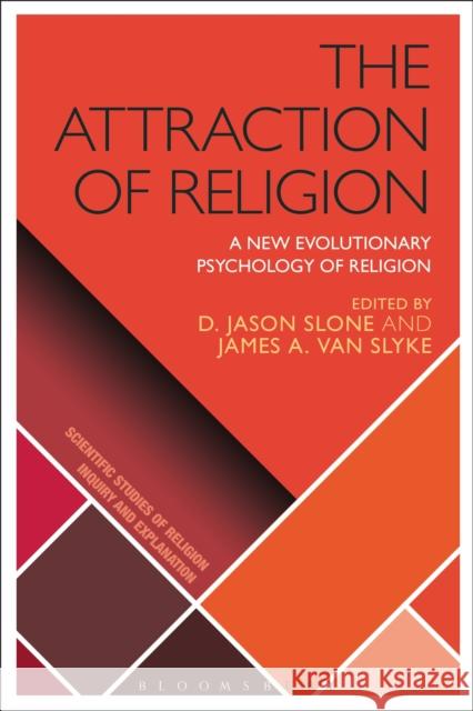 The Attraction of Religion: A New Evolutionary Psychology of Religion Slone, D. Jason 9781472534620
