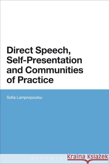 Direct Speech, Self-Presentation and Communities of Practice Lampropoulou, Sofia 9781472534781 0