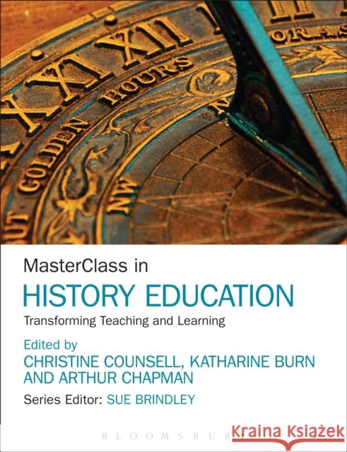 Masterclass in History Education: Transforming Teaching and Learning Counsell, Christine 9781472534873 Bloomsbury Academic