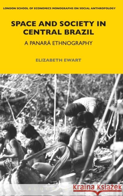 Space and Society in Central Brazil: A Panará Ethnography Ewart, Elizabeth 9781472535429