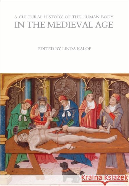 A Cultural History of the Human Body in the Medieval Age Linda Kalof 9781472554635 Bloomsbury Academic
