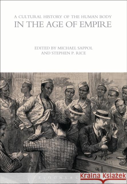 A Cultural History of the Human Body in the Age of Empire Michael Sappol 9781472554666 Bloomsbury Academic