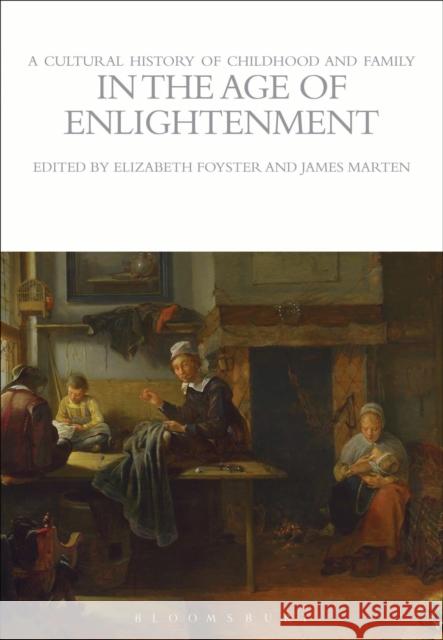 A Cultural History of Childhood and Family in the Age of Enlightenment Elizabeth Foyster 9781472554703 Bloomsbury Academic