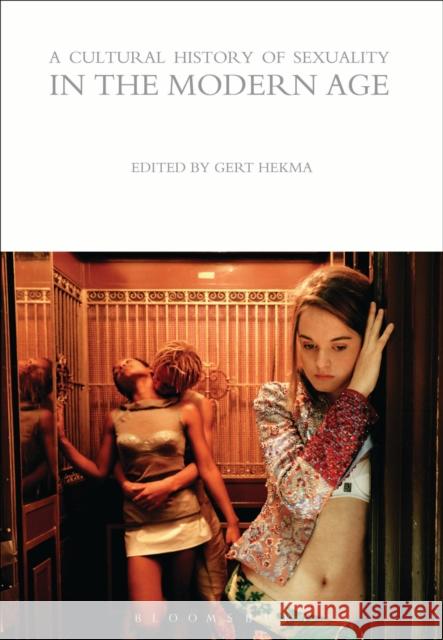 A Cultural History of Sexuality in the Modern Age Gert Hekma 9781472554789 Bloomsbury Academic
