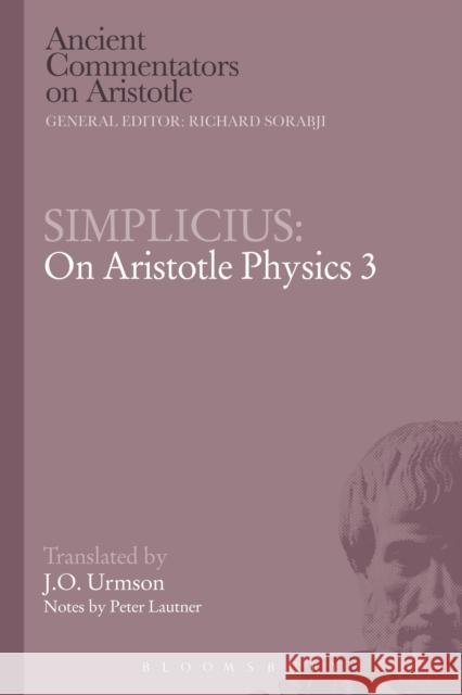 Simplicius: On Aristotle Physics 3 Simplicius                               Peter Lautner J. O. Urmson 9781472557353