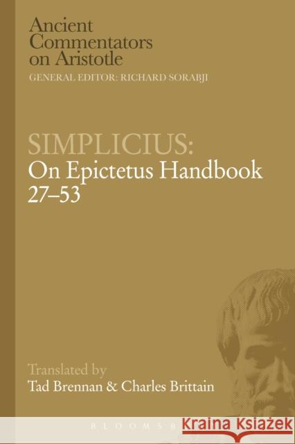 Simplicius: On Epictetus Handbook 27-53 Charles Brittain Tad Brennan 9781472557360 Bloomsbury Academic