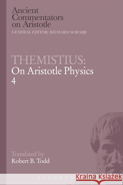 Themistius: On Aristotle Physics 4 Themistius                               Robert B. Todd 9781472557407 Bloomsbury Academic