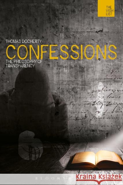 Confessions: The Philosophy of Transparency Docherty, Thomas 9781472557452