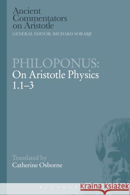 Philoponus: On Aristotle Physics 1.1-3 Catherine Osborne 9781472557698 Bloomsbury Academic