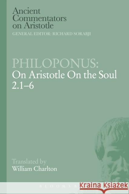 Philoponus: On Aristotle on the Soul 2.1-6 Philoponus, John 9781472557728 Bloomsbury Academic
