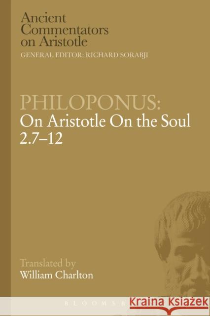 Philoponus: On Aristotle on the Soul 2.7-12 Philoponus, John 9781472557766 Bloomsbury Academic