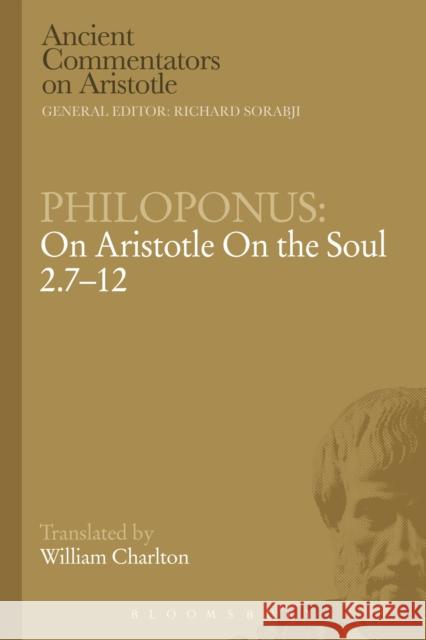 Philoponus: On Aristotle on the Soul 2.7-12 Philoponus, John 9781472557766