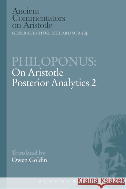 Philoponus: On Aristotle Posterior Analytics 2 Philoponus                               Owen Goldin 9781472557834