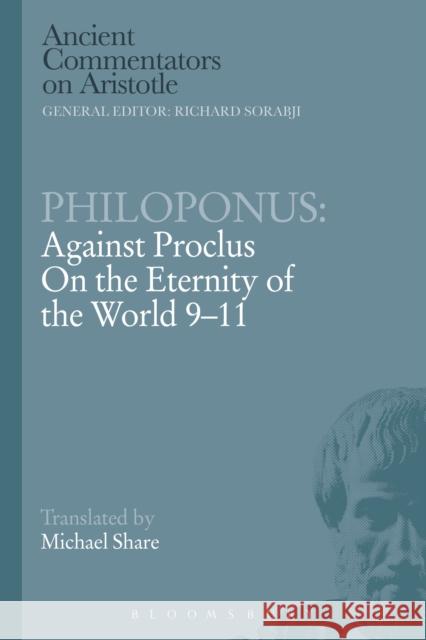 Philoponus: Against Proclus on the Eternity of the World 9-11 Philoponus 9781472557889 Bristol Classical Press