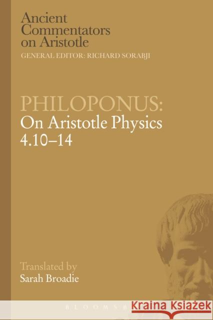 Philoponus: On Aristotle Physics 4.10-14 Philoponus                               Sarah Broadie 9781472557964 Bristol Classical Press