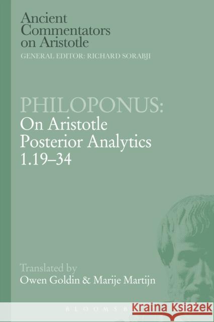 Philoponus: On Aristotle Posterior Analytics 1.19-34 Owen Goldin Marije Martijn 9781472557995 Bristol Classical Press