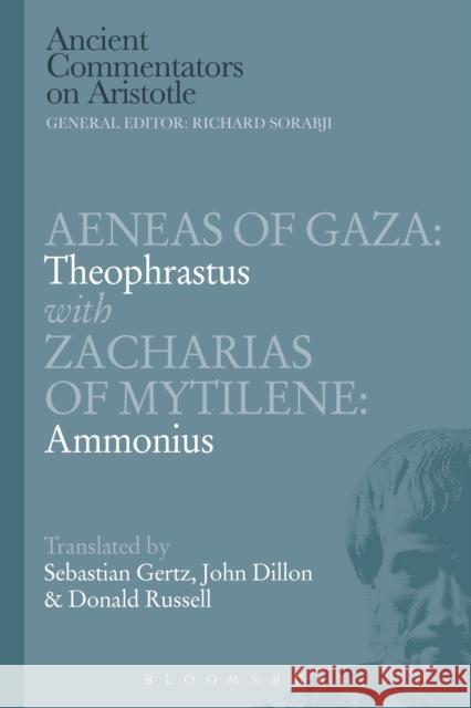 Aeneas of Gaza: Theophrastus with Zacharias of Mytilene: Ammonius Donald Russell John Dillon Sebastian Gertz 9781472558015 Bristol Classical Press