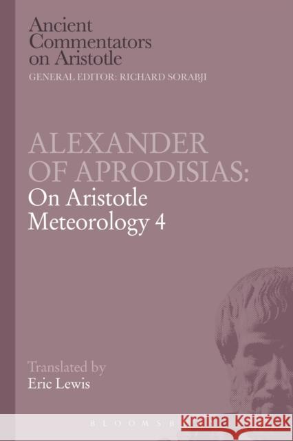 Alexander of Aprodisias: On Aristotle Meteorology 4 Eric Lewis 9781472558053