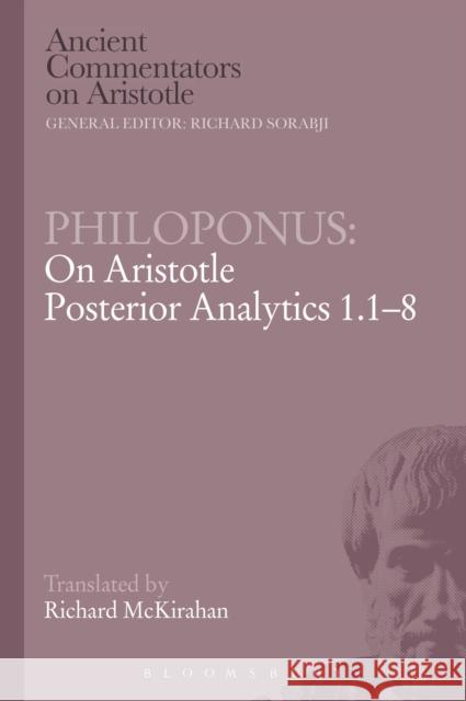 Philoponus: On Aristotle Posterior Analytics 1.1-8 Philoponus                               Richard D. McKirahan 9781472558183 Bristol Classical Press