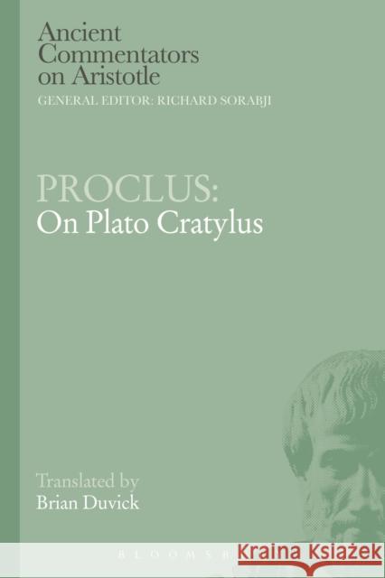 Proclus: On Plato Cratylus Proclus                                  Brian Duvick 9781472558190 Bloomsbury Academic