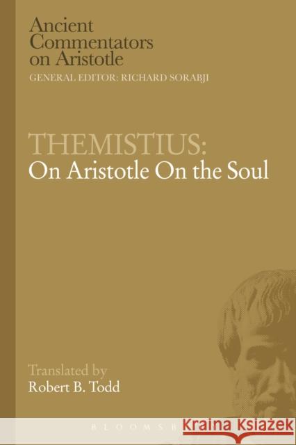 Themistius: On Aristotle on the Soul Todd, Robert B. 9781472558459 Bloomsbury Academic