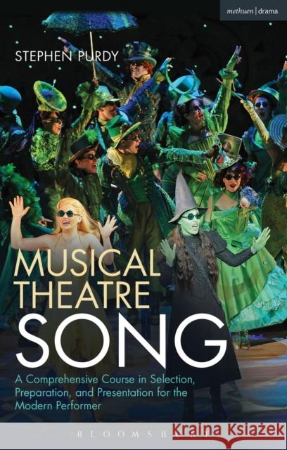 Musical Theatre Song: A Comprehensive Course in Selection, Preparation, and Presentation for the Modern Performer Purdy, Stephen 9781472566560 Methuen Publishing