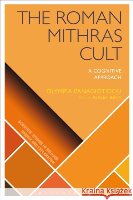 The Roman Mithras Cult: A Cognitive Approach Panagiotidou, Olympia 9781472567390 Bloomsbury Academic