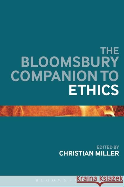 The Bloomsbury Companion to Ethics Christian Miller 9781472567796