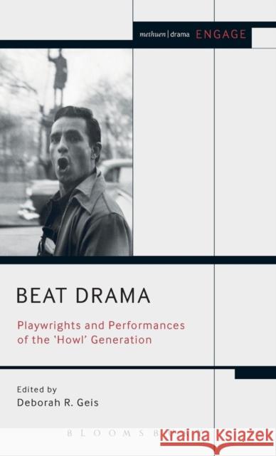 Beat Drama: Playwrights and Performances of the 'Howl' Generation Geis, Deborah 9781472567888 Methuen Publishing