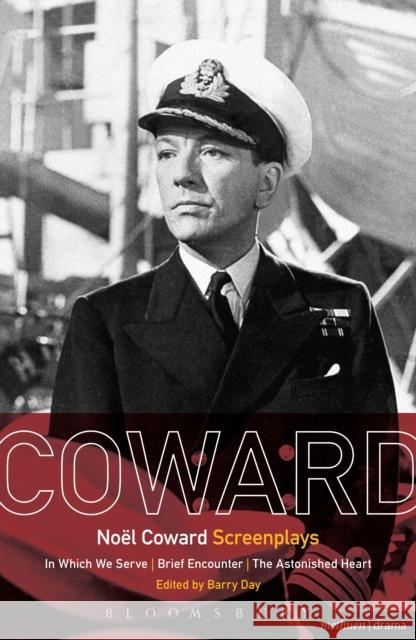 Noël Coward Screenplays: In Which We Serve, Brief Encounter, the Astonished Heart Coward, Noël 9781472568243 Methuen Publishing