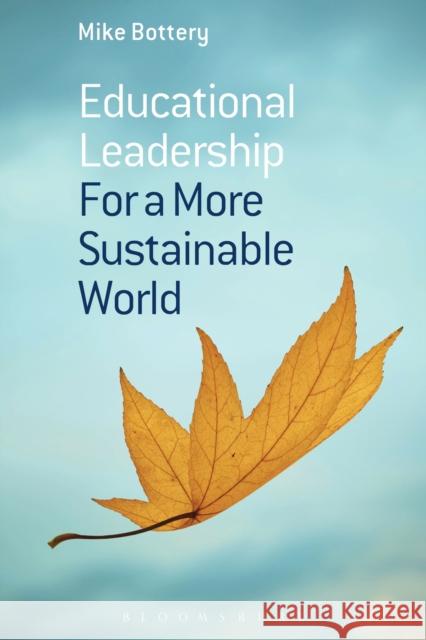 Educational Leadership for a More Sustainable World Mike Bottery 9781472568250 Bloomsbury Academic