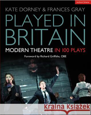 Played in Britain : Modern Theatre in 100 Plays Kate Dorney & Frances Gray 9781472568670