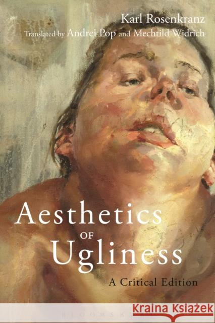 Aesthetics of Ugliness: A Critical Edition Rosenkranz, Karl 9781472568854 Bloomsbury Academic