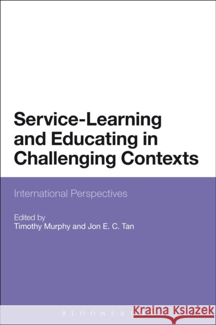 Service-Learning and Educating in Challenging Contexts: International Perspectives Murphy, Timothy 9781472569189 Bloomsbury Academic