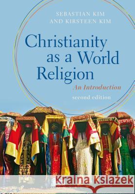 Christianity as a World Religion: An Introduction Professor Sebastian Kim, Kirsteen Kim (Fuller Theological Seminary, USA) 9781472569349 Bloomsbury Publishing PLC