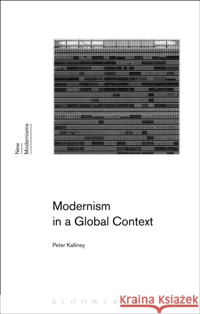Modernism in a Global Context Peter Kalliney Gayle Rogers Sean Latham 9781472569646