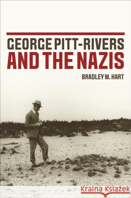 George Pitt-Rivers and the Nazis Bradley W. Hart 9781472569943