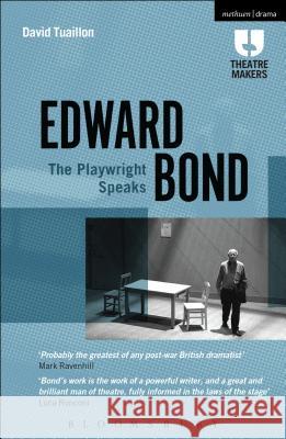 Edward Bond: The Playwright Speaks David Tuaillon Edward Bond 9781472570147 Methuen Publishing