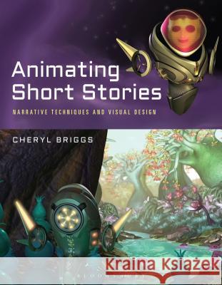 Animating Short Stories: Narrative Techniques and Visual Design Cheryl Briggs 9781472570154 Bloomsbury Academic