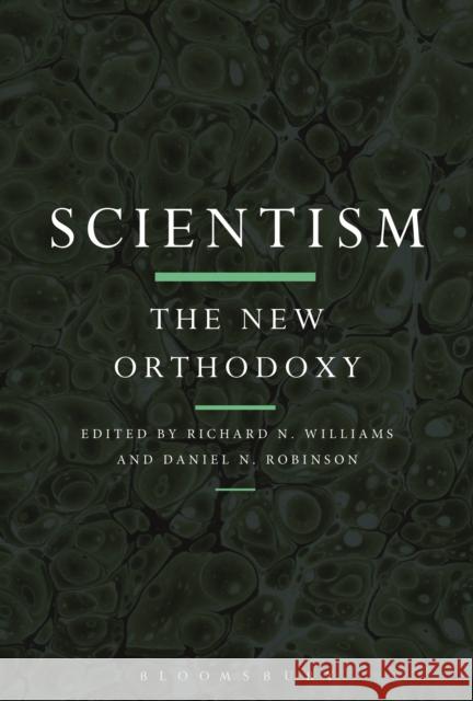Scientism: The New Orthodoxy Daniel N. Robinson Richard N. Williams 9781472571106